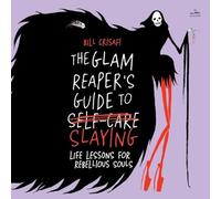 The Glam Reaper's Guide to Slaying: Life Lessons for Rebellious Souls