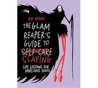 The Glam Reaper's Guide to Slaying: Life Lessons for Rebellious Souls