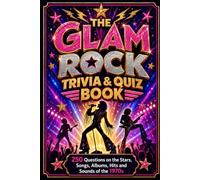 The Glam Rock Trivia & Quiz Book: 250 Questions on the Stars, Songs, Albums, Hits and Sounds of the 1970s (Cool Quiz Books)