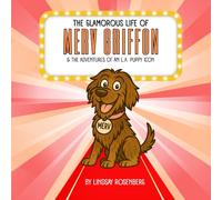 The Glamorous Life Of Merv Griffon: The Adventures Of An LA Puppy Icon (THE ADVENTURES OF MERV GRIFFON - THE ICONIC WIREHAIRED POINTING GRIFFON PUP)