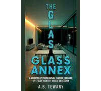 The Glass Annex: A Gripping Psychological Techno-Thriller of Stolen Identity and AI Obsession: 6 (The Forensic Mind)