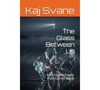 The Glass Between Us: Love Can Be Fragile. Truth Can Be Sharp.