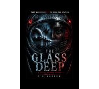 The Glass Deep: A Space Horror Novel (The Glass Deep Trilogy)