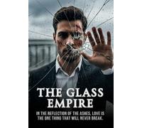 The Glass Empire: A Dark and Emotional Scarred Hero Contemporary Romance