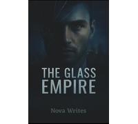 The Glass Empire: Secrets, Betrayal, and Power in a World Where Trust is the Deadliest Hack