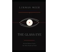 The Glass Eye: On the Modern Press, the Making of Opinion, and the Slow Death of Truth