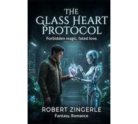 The Glass Heart Protocol: Forbidden magic, fated love