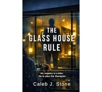The Glass House Rule: A Psychological Thriller of Surveillance, Obsession, and Hidden Truths