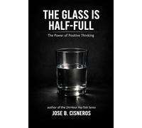 The Glass is half full: "The Power of Positive Thinking" A 30-Day Mindset Reset