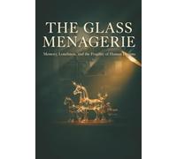 The Glass Menagerie: Memory, Loneliness, and the Fragility of Human Dreams