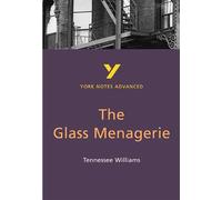 The Glass Menagerie (York Notes Advanced) English Literature Study Guide - for 2025, 2026 exams: everything you need to catch up, study and prepare for 2021 assessments and 2022 exams