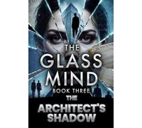THE GLASS MIND Book 3: The architects Shadow (THE GLASS MIND SERIES)
