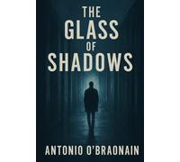 The Glass of Shadows (The Reflection Protocol Trilogy)