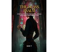 THE GLASS PSALM: A Historical Art Thriller of Stained Glass, Betrayal, and the Sacred Light That Binds Them