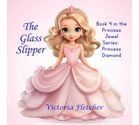 The Glass Slipper: Book 4 in the Princess Jewel Series: Princess Diamond