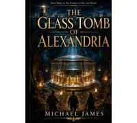 The Glass Tomb of Alexandria: The Keepers Of The Lost Roads