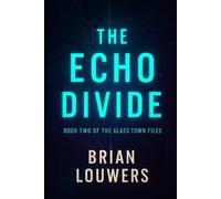 The Glass Town Files Book Two: The Echo Divide