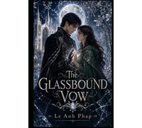 The Glassbound Vow: A Cursed Prince, a Village Healer, and a Forbidden Love Bound by Ancient Magic