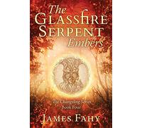 The Glassfire Serpent Part I, Embers: An epic fantasy adventure (4) (Changeling)