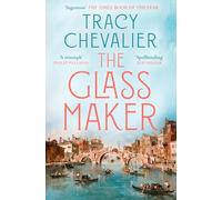 The Glassmaker: A spellbinding new novel set in Venice, from the acclaimed author of GIRL WITH A PEARL EARRING