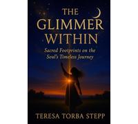 The Glimmer Within: Sacred Footprints on the Timeless Journey of the Soul
