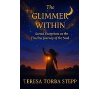 The Glimmer Within: Sacred Footprints on the Timeless Journey of the Soul
