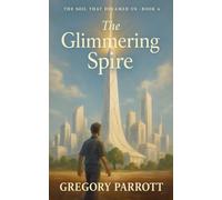 The Glimmering Spire: 4 (The Soil That Dreamed Us)