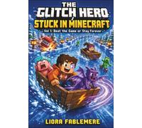 The Glitch Hero Stuck in Minecraft: Vol 1: Beat the Game or Stay Forever