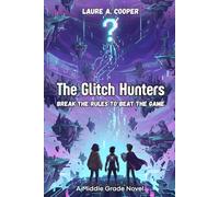 The Glitch Hunters: A Middle Grade Novel - Break the Rules to Beat the Game