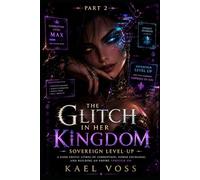 The Glitch in Her Kingdom: Sovereign Level-Up: The Glitch Ascension Series: PART 2 (The Glitch Ascension Series [LitRPG])