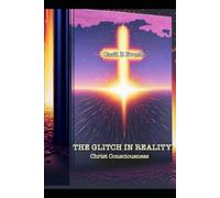 The Glitch in Reality - Christ Consciousness (Carli’s Anthology of Wonders)