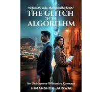 The Glitch in the Algorithm: An Undercover Billionaire Workplace Romance (Romantic Novels)