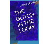 THE GLITCH IN THE LOOM