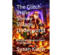 The Glitch in the Snowy Village Underworld: Christmas Adventure Quest to Save Santa