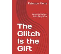 The Glitch Is the Gift: What My Daily AI Fails Taught Me