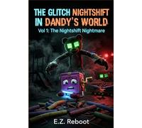 The Glitch Nightshift In Dandy’s World: VOL 1: The Nightshift Nightmare ( An Unofficial Mascot Horror Novel for Gamers)