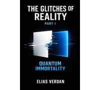 THE GLITCHES OF REALITY: PART ONE: QUANTUM IMMORTALITY