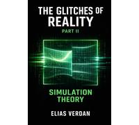 THE GLITCHES OF REALITY: PART TWO: SIMULATION THEORY