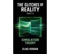 The Glitches of Reality, Part Two: Simulation Theory