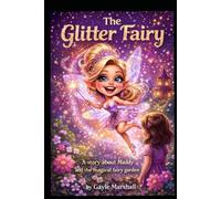 The Glitter Fairy: A story about Maddy and the Magical Fairy Garden (The Magic is still here Series)