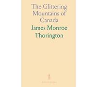 The Glittering Mountains of Canada: A Record of Exploration and Pioneer Ascents in the Canadian Rockies, 1914-1924