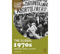Los años 1970 en el mundo: Radicalismo, reforma y crisis (Décadas en la historia global) – Routledge