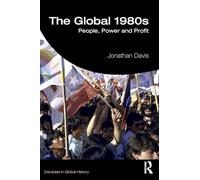 The Global 1980s: People, Power and Profit (Decades in Global History)