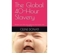 The Global 40-Hour Slavery: Reclaim your time and rediscover the human side of living