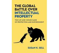 The Global Battle Over Intellectual Property: The Cat-and-Mouse Game of Protection and Enforcement