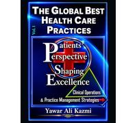 The Global Best Health Care Practices: Patients' Perspective Shaping Excellence: Clinical Operations & Practice Management Strategies