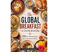 The Global Breakfast Cookbook: 250 Easy Morning Recipes from Around the World (The Everyday Global Table Cookbook Series)