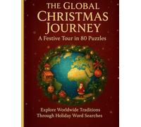 The Global Christmas Journey: A Festive Tour in 80 Puzzles: Christmas Word Search Book - Explore Worldwide Holiday Traditions, Foods & Customs (Family & Travel Puzzle Fun)