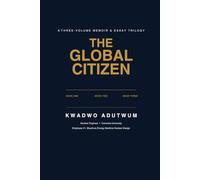 THE GLOBAL CITIZEN: A Three-Volume Memoir & Essay Trilogy - From Dust to Stardust