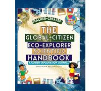 The Global-Citizen Eco-Explorer Scientific Handbook: A Guided Exploration Journal (JBC Explorers Curriculum)